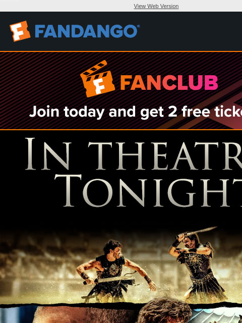 Prepare to be entertained. Get your tickets for 'Gladiator II' in theatres starting tonight. View Web Version JOIN FANCLUB TODAY AND GET 2 FREE TICKETS IN THEATERS TONIGHT GLADIATOR 2 GET