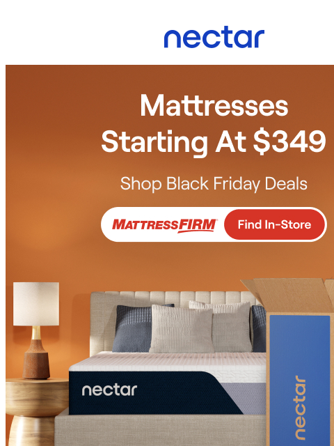 'Tis the season to explore a Nectar at Mattress Firm! Try in-store & take home today. Mattresses start at $349. Nectar Logo Nectar x Mattress Firm Sleep Icon Under Pressure? Our adaptive memory