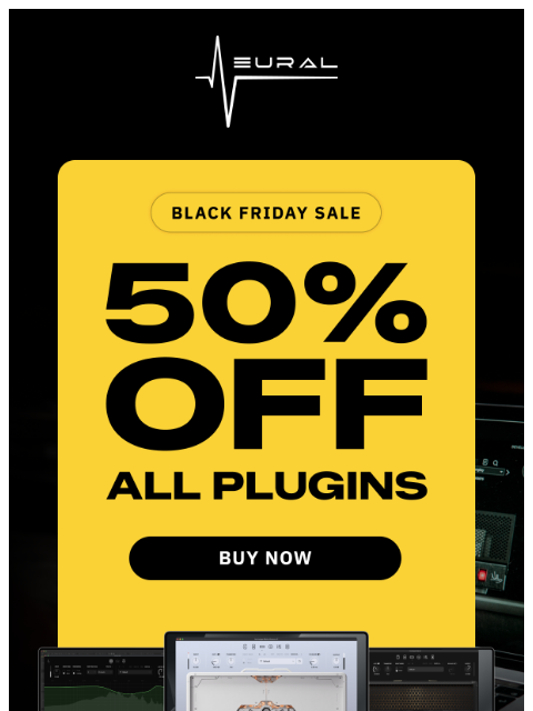 neuraldsp newsletter: Black Friday is LIVE 🤘