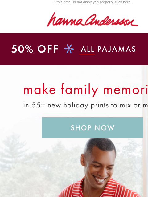 hannaandersson newsletter: 50% Off: Get Your Matching PJs In Time