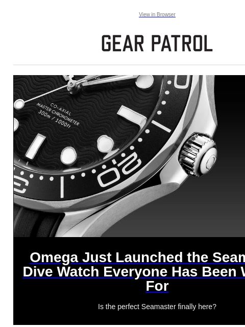 Plus, the best early Black Friday deals Plus, the best early Black Friday deals View in Browser Omega Just Launched the Seamaster Dive Watch Everyone Has Been Waiting For Omega Just Launched the