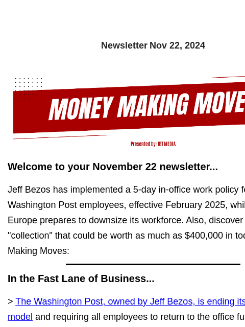 Newsletter Nov 22, 2024 Welcome to your November 22 newsletter... Jeff Bezos has implemented a 5-day in-office work policy for Washington Post employees, effective February 2025, while Ford Europe