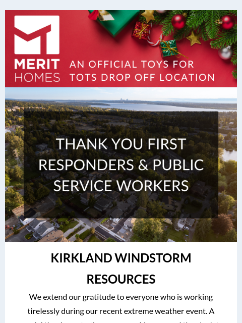 Inside: Kirkland windstorm resources + join our Toys for Tots campaign! >> Toys For Tots Campaign THANK YOU Public Service Workers KIRKLAND WINDSTORM RESOURCES We extend our gratitude to everyone