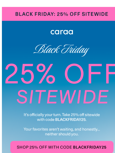 caraa newsletter: Black Friday isn’t over: 25% off everything!