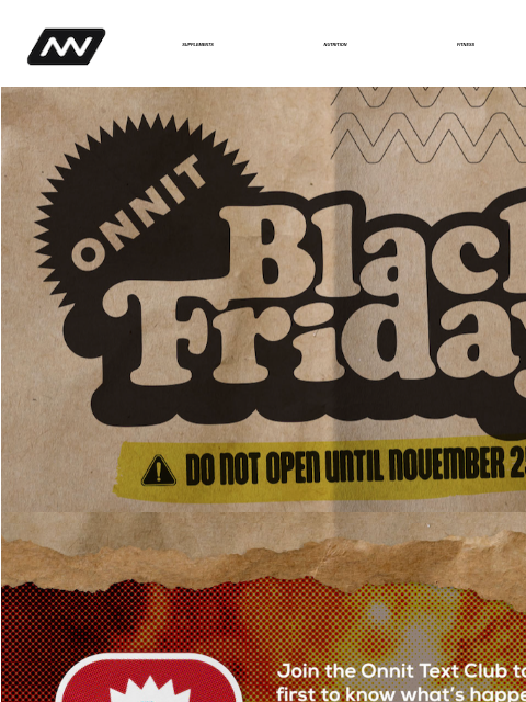 Black Friday is coming! Join the Onnit Text Club to be the first to know what's happening, and celebrate smarter with these healthy holiday tips. SUPPLEMENTS NUTRITION FITNESS APPAREL The premium