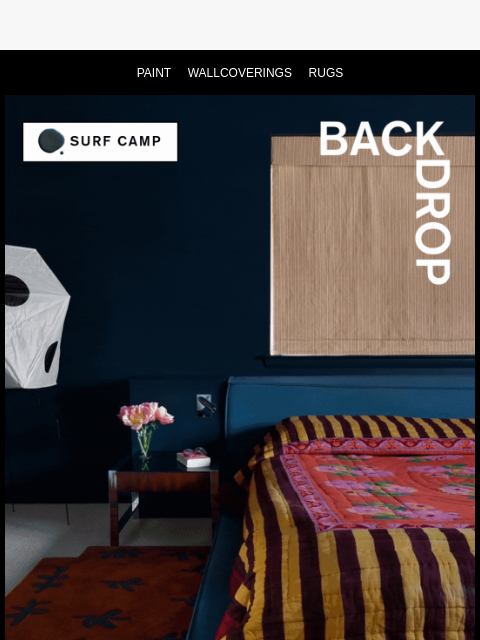 PAINT WALLCOVERINGS RUGS SURF CAMP SURF CAMP Turn your bedroom into a 5-star stay with a fresh coat of SURF CAMP. REALLY GOOD BEDROOMS SEE HERE ​ ​ ​ ​ Contact Us: hello@backdrophome.com ​ © Backdrop