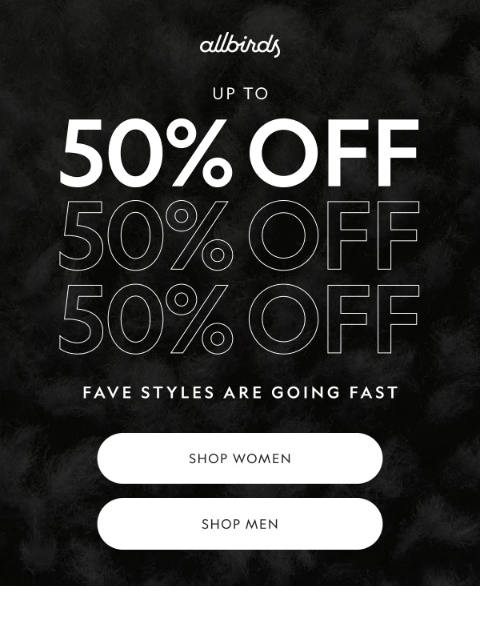 allbirds newsletter: Shoes Go Fast At Up to 50% Off. 💨