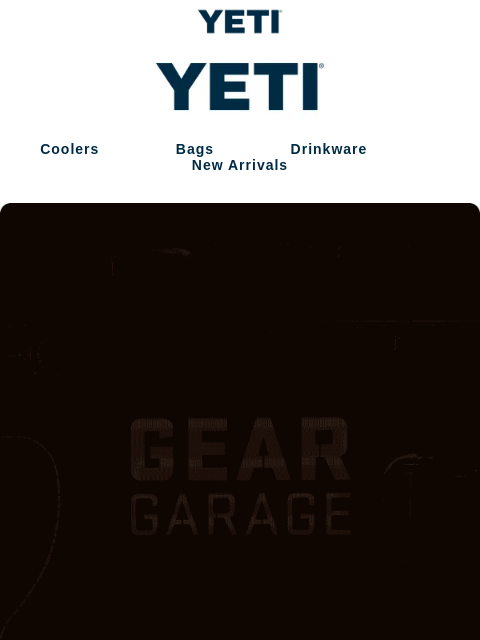 yeti newsletter: The Gear Garage Is Opening Soon