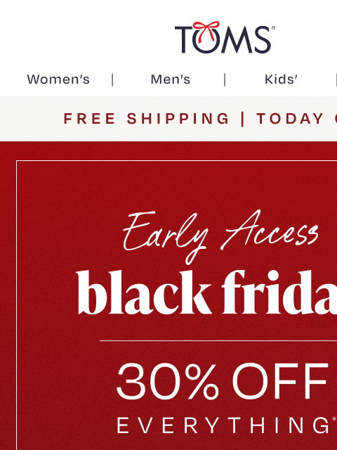 toms newsletter: Ends TONIGHT: 30% Off Early Black Friday + Free Sh...