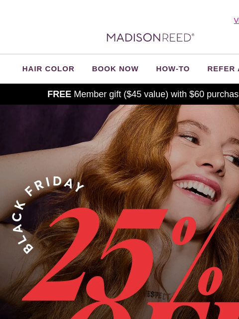 madison-reed newsletter: 🖤 Spend $60, Save 25%!