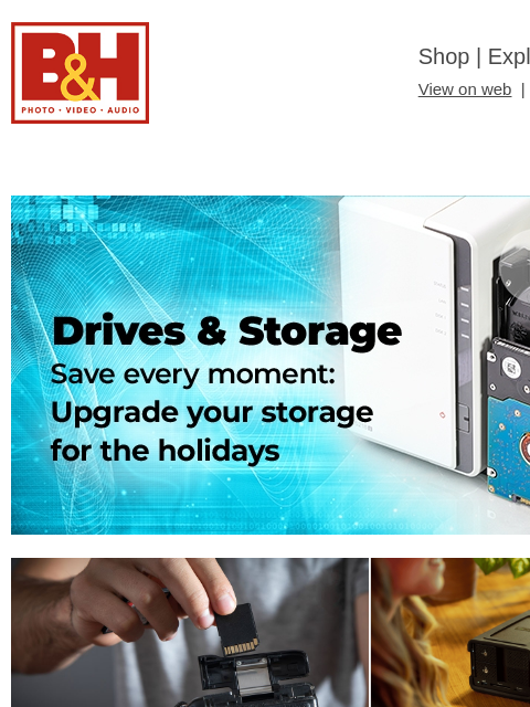 Free Shipping on most items B&H Shop | Explora | Used Dept View on web | Contact Us: 877-865-9088 storage 11-24 A storage 11-24 A Photographer's Storage Buying Guide: Protect Your Digital