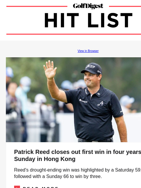 Patrick Reed ends win drought GolfDigest View in Browser Patrick Reed Patrick Reed closes out first win in four years on Sunday in Hong Kong Reed's drought-ending win was highlighted by a Saturday