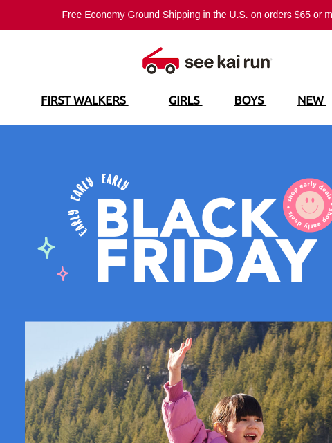 Free Economy Ground Shipping in the US on orders $65 or more!* FIRST WALKERS GIRLS BOYS NEW SALE Early Black Friday Up To 60% Off Past Season Styles Up to 40% Off Web Exclusives & Fan Faves