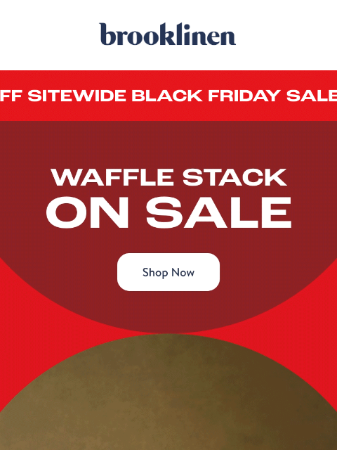 brooklinen newsletter: BLACK FRIDAY SALE IS HAPPENING RIGHT NOW