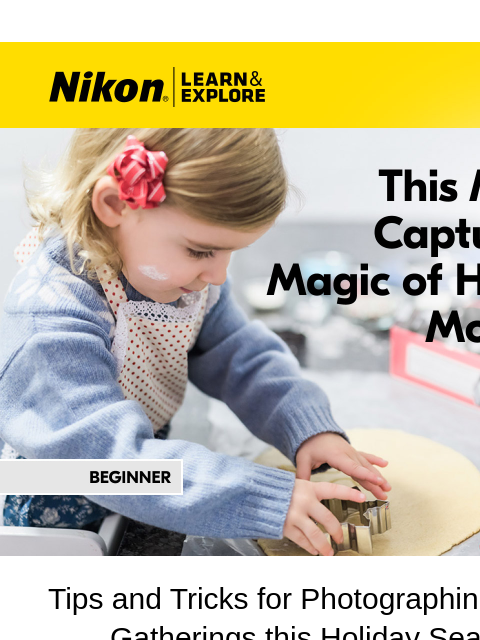 nikon newsletter: LEARN Easy Ways to Capture Real Moments