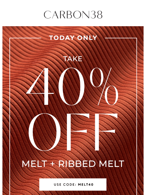carbon38 newsletter: FLASH SALE: 40% off Melt