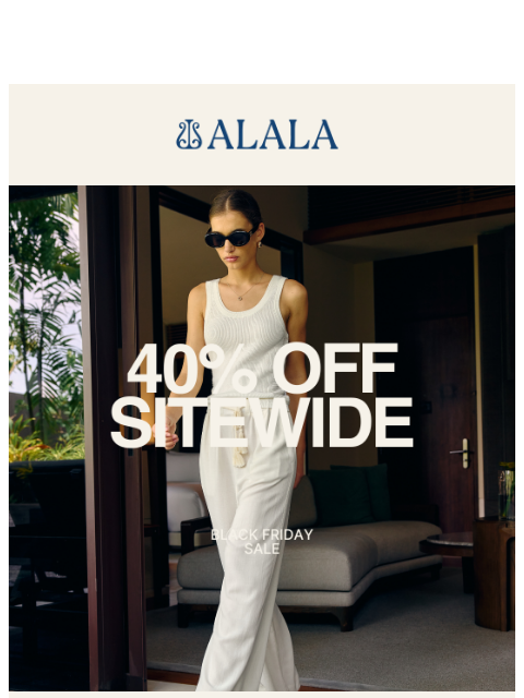 alalastyle newsletter: The Sale You’ve Been Waiting For: 40% Off Everythi...
