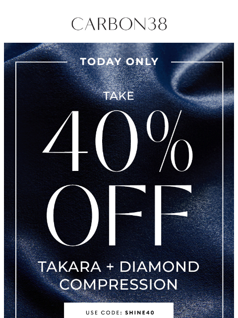 carbon38 newsletter: TODAY ONLY: 40% off Takara + Diamond