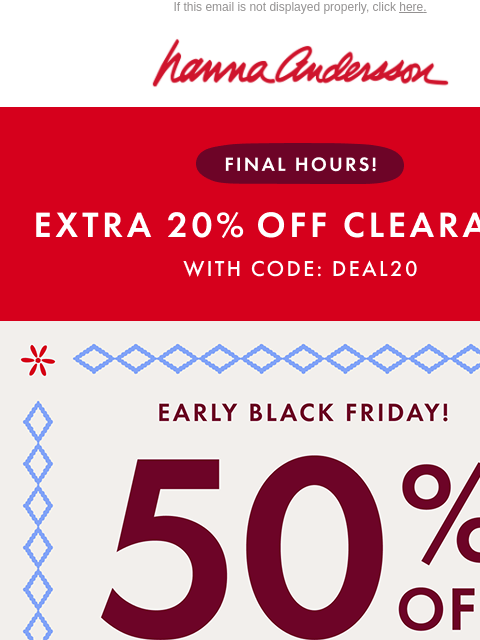 hannaandersson newsletter: 📣 FINAL HOURS! 50% Off PJs + EXTRA 20% Off Cleara...
