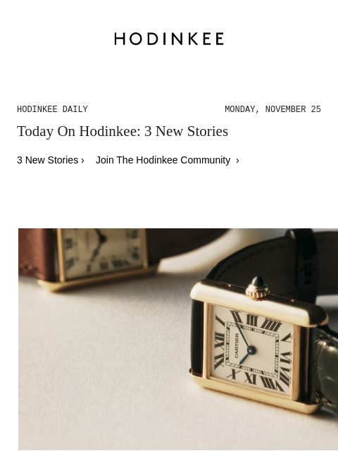 Today on Hodinkee... Introducing: Hodinkee Magazine Launches Lucky Volume No. 13 | Hodinkee Daily – Monday, November 25 | Today On Hodinkee: 3 New Stories 3 New Stories › Join The Hodinkee Community ›