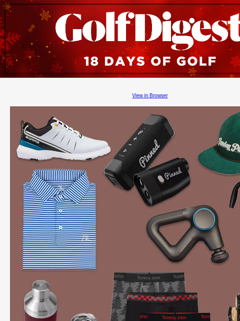 GolfDigest View in Browser The best Pre-Black Friday golf sales and deals Shop these deals ahead of Black Friday to save big. Read More READ MORE Image The best stocking stuffers for golfers Before you