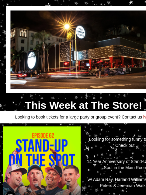 Coming Up at The Store! This Week at The Store! Looking to book tickets for a large party or group event? Contact us here Looking for something funny to watch? Check out: 14 Year Anniversary of Stand-