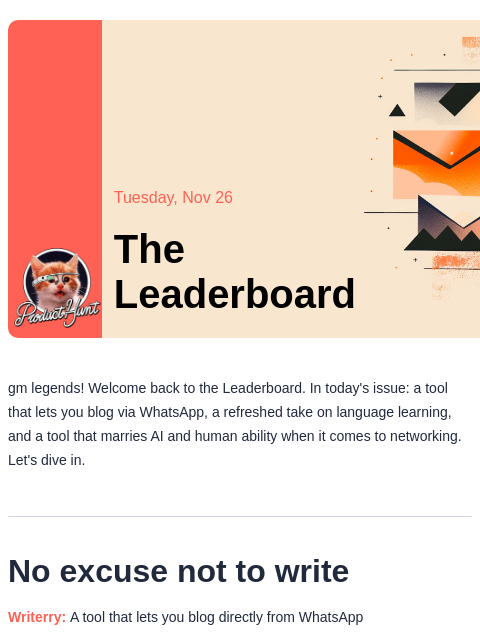 Plus a tool that lets you build your site through WhatsApp Product Hunt Tuesday, Nov 26 The Leaderboard gm legends! Welcome back to the Leaderboard. In today's issue: a tool that lets you blog via