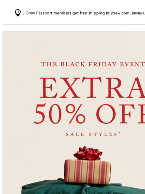 jcrew newsletter: Extra 50% off sale? Must be the Black Friday Event...