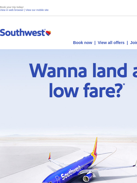 southwest newsletter: Land a low fare to where you wanna go.
