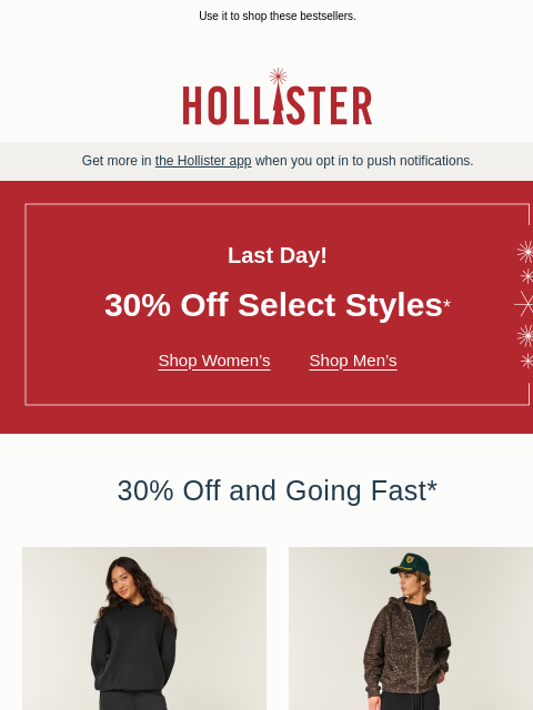 hollisterco newsletter: LAST DAY: 30% off select styles!
