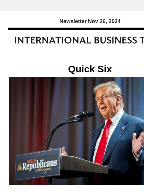 Newsletter Nov 26, 2024 Quick Six Trump proposes steep tariffs on Canada, China and Mexico President-elect Donald Trump on Monday he said he intends to impose costly tariffs on goods from Mexico,