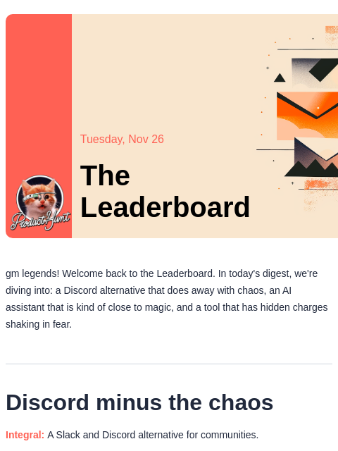 Plus, finally a viable Discord alternative? Product Hunt Tuesday, Nov 26 The Leaderboard gm legends! Welcome back to the Leaderboard. In today's digest, we're diving into: a Discord alternative