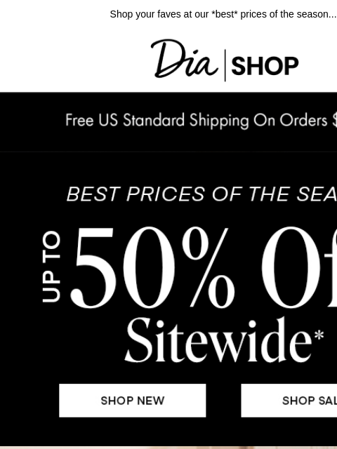 dia newsletter: Up to 50% off Most-Loved Labels ✨​