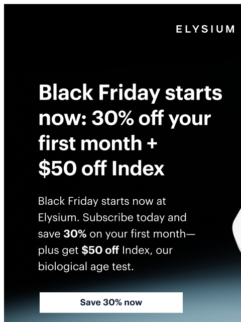 elysiumhealth newsletter: Black Friday starts early! 🎉 Save 30% on your fir...