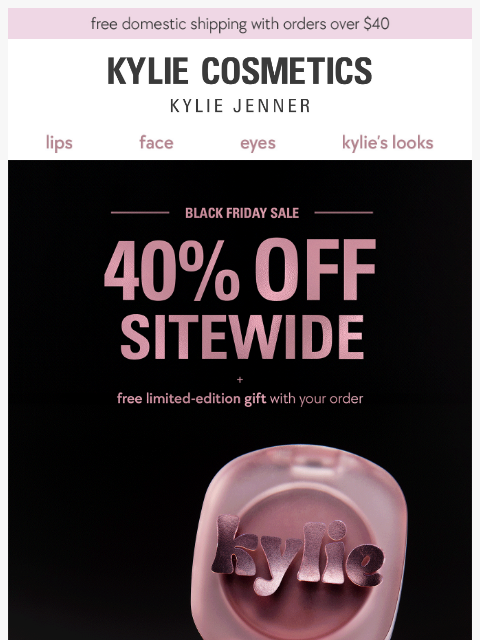 kyliecosmetics newsletter: 40% OFF sitewide is LIVE 🖤