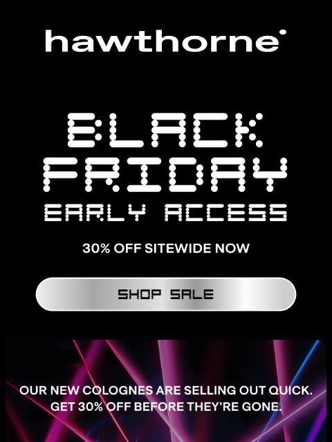 hawthorne newsletter: LAST CALL FOR BLACK FRIDAY EARLY ACCESS
