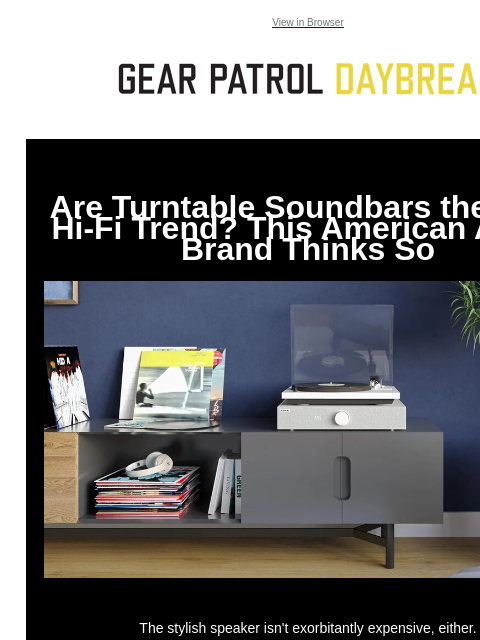 View in Browser Are Turntable Soundbars the Next Hi-Fi Trend? This American Audio Brand Thinks So Are Turntable Soundbars the Next Hi-Fi Trend? This American Audio Brand Thinks So The stylish speaker