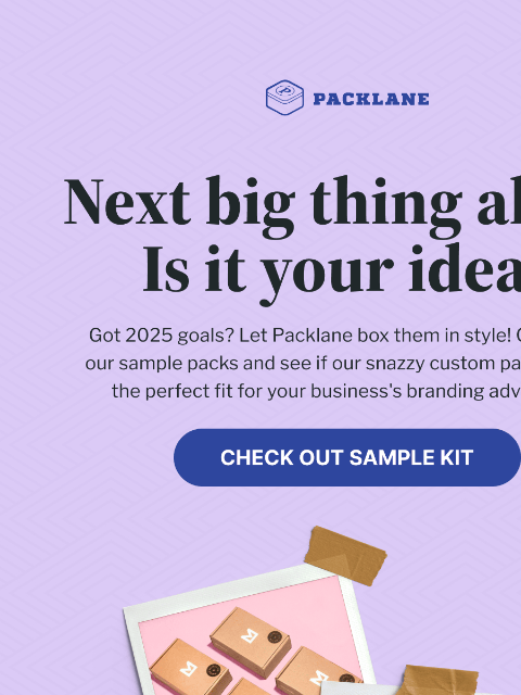 From concept to cheers – let's craft your next success story. Packlane Logo Next big thing alert: Is it your idea? | Check out sample kit Next big thing alert: Is it your idea? | Check out sample