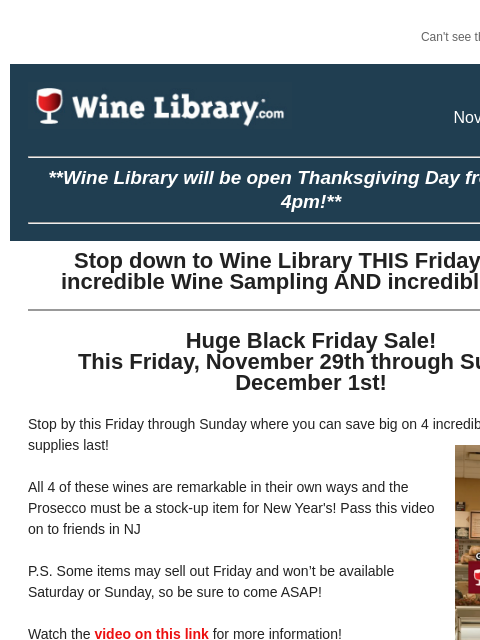 Can't see this email? Click here. Wednesday November 27, 2024 **Wine Library will be open Thanksgiving Day from 9am to 4pm!** Stop down to Wine Library THIS Friday for an incredible Wine Sampling