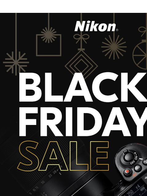 Black Friday Sale Starts Now! View as web page Nikon | Black Friday Sale Z 8 Body Only lens sold separately Z 8 24-120mm Kit Save $500 Now $3499.95* Save $700 Now $4399.95* after instant savings* after