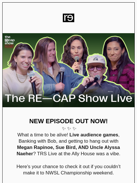 re-website newsletter: Meg Rapinoe, Sue Bird, & Alyssa Naeher join TRS Li...