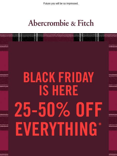 abercrombie newsletter: Wrap up that list with 25-50% OFF it all. ❤️