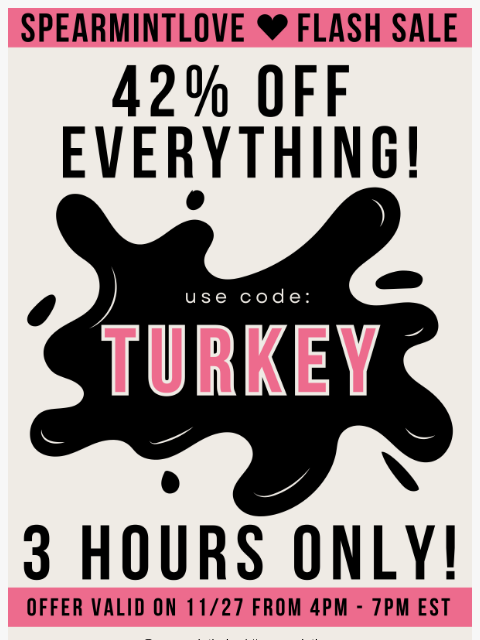 spearmintlove newsletter: 🦃 Thanksgiving Flash Sale: 42% Off for 3 Hours On...