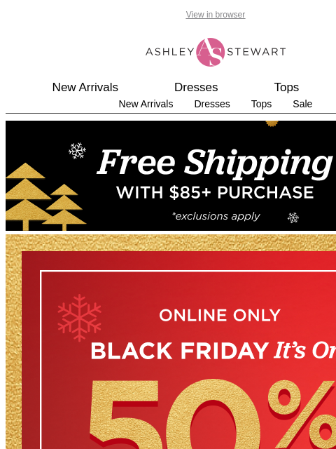 ashleystewart newsletter: Black Friday Sale!🚨 50% OFF EVERYTHING