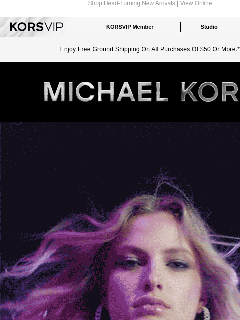 Shop Head-Turning New Arrivals | View Online KORSVIP KORSVIP Member Studio Points: 100 Enjoy Free Ground Shipping On All Purchases Of $50 Or More.* MICHAEL KORS LIGHT UP THE NIGHT Feathers, shine and