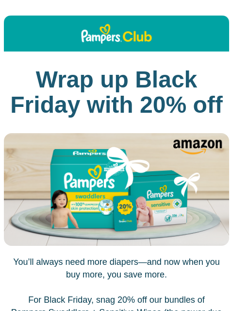 Get your Black Friday Pampers deal Pampers Club Wrap up Black Friday with 20% off Two packs of Pampers sit on a placemat on a tiled floor with a wooden wall as a backdrop. Each pack has a white bow on