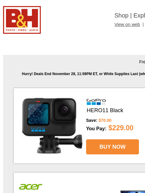 GoPro, Acer, Samsung, SmallRig, Nomatic, APC, Lexar Free Shipping on most items B&H Shop | Explora | Used Dept View on web | Contact Us: 877-865-9088 Free Shipping on all Deals Hurry! Deals End