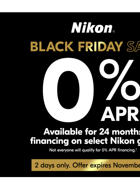 Black Friday Deals Start Now View as web page Nikon Black Friday Sale | 0% APR Available for 24 months financing on select Nikon gear Z6III Body Only Z6III 24-70 Kit Z6III Body Only lens sold