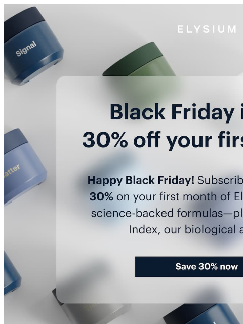elysiumhealth newsletter: It’s here! 🥳 Save 30% this Black Friday