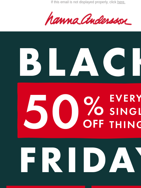 hannaandersson newsletter: 50% Off Everything | Time’s Almost Up!
